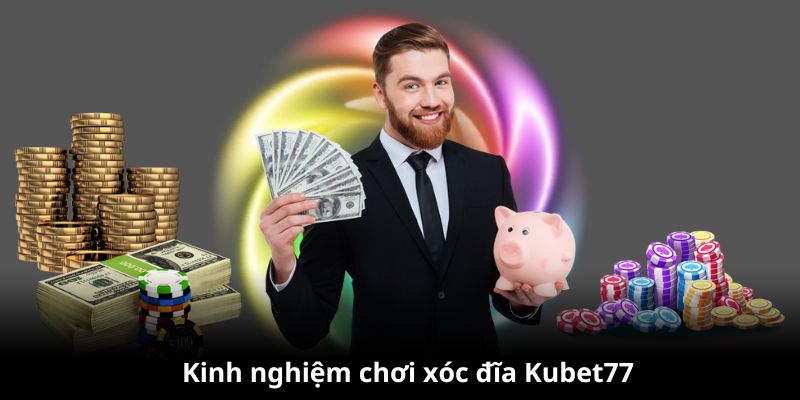 Kinh nghiệm chơi Xóc đĩa Kubet77