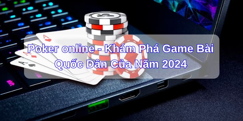 Lời khuyên cần nhớ khi muốn chơi Poker