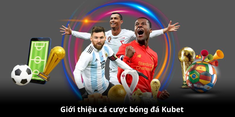 Giới thiệu về cá cược bóng đá Kubet77