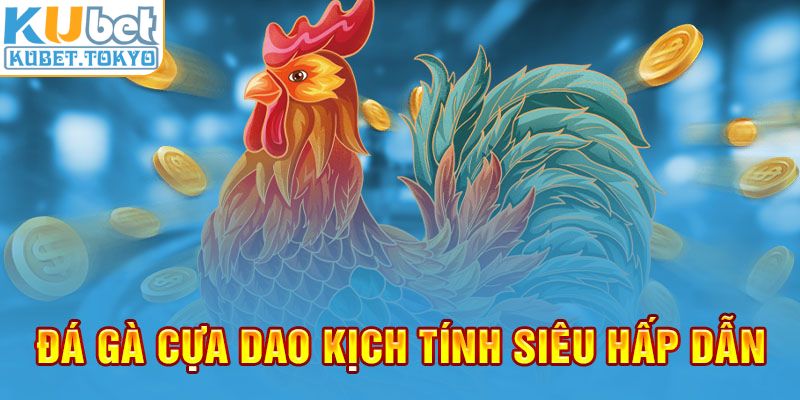 Đá gà cựa dao kịch tính siêu hấp dẫn