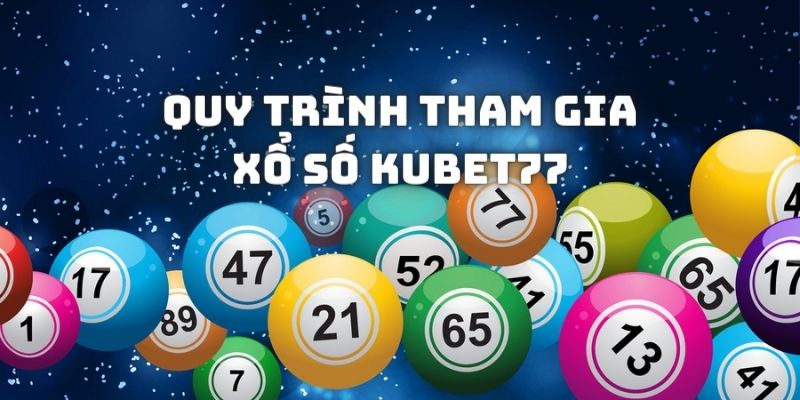 Quy trình tham gia xổ số Kubet77