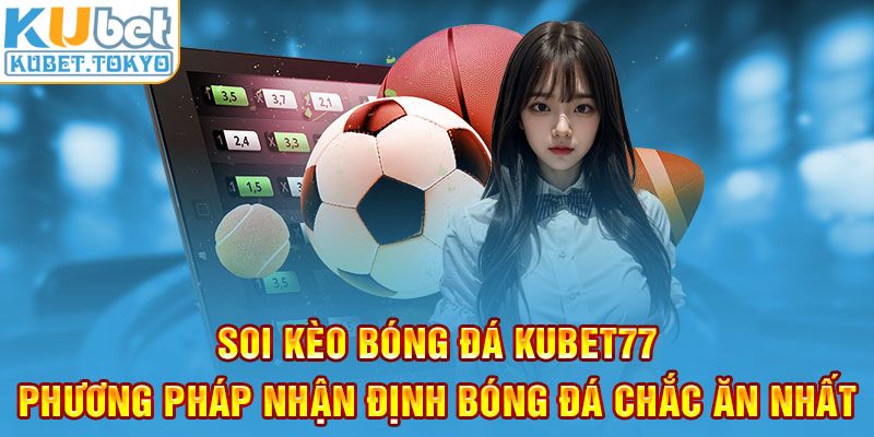 Soi kèo bóng đá tại Kubet77