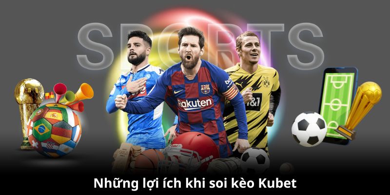 Những lợi ích khi thực hiện soi kèo Kubet77