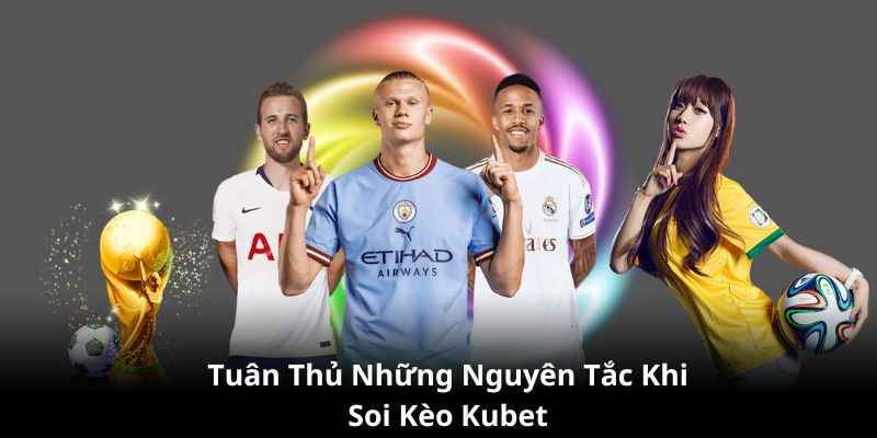 Tuân thủ những nguyên tắc đặt ra khi soi kèo Kubet77